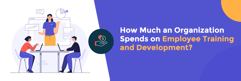 How Much an Organization Spends on Employee Training and Development? 
