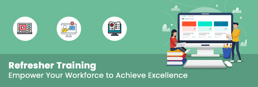 Refresher Training: Empower Your Workforce to Achieve Excellence