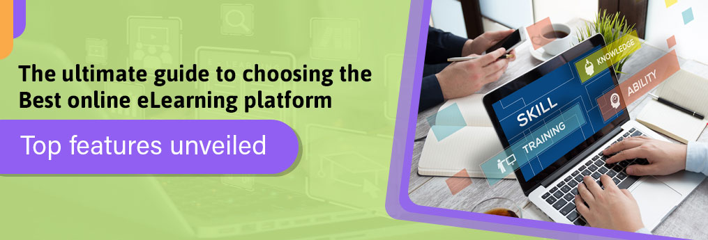 The Ultimate Guide to Choosing the Best Online eLearning Platform: Top Features Unveiled