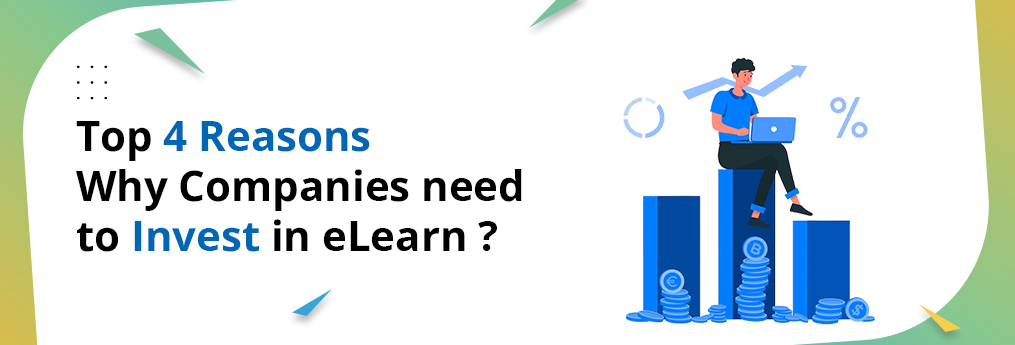 Top 4 Reasons Why Companies need to Invest in eLearn